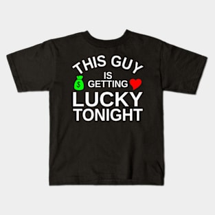 This Guy Is Getting Lucky Tonight Kids T-Shirt